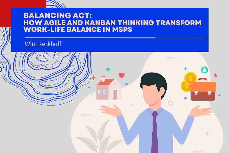 Balancing Act: How Agile and Kanban Thinking Transform Work-Life Balance in MSPs