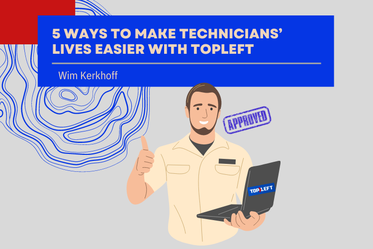 5 ways to make technicians’ lives easier with TopLeft