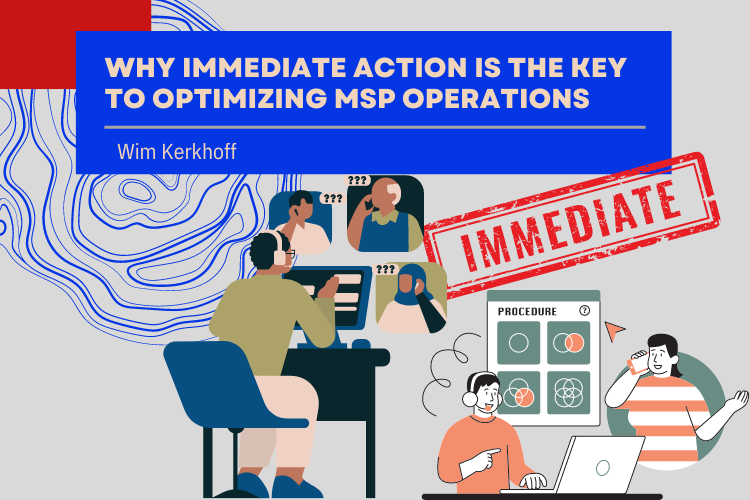 Why immediate action is the key to optimizing MSP operations