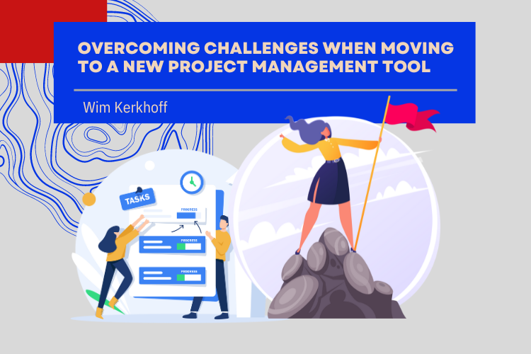 Overcoming challenges when moving to a new project management tool