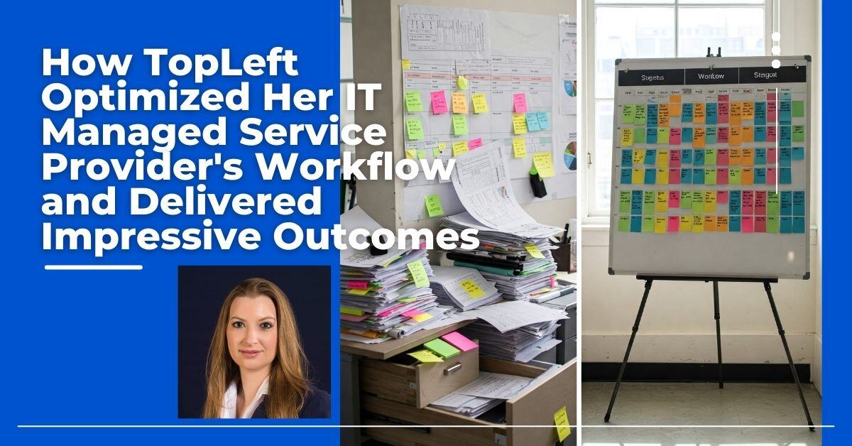 How TopLeft Optimized Her IT Managed Service Provider's Workflow and Delivered Impressive Outcomes